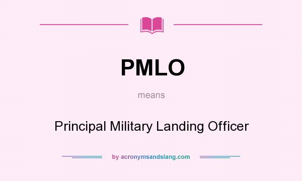 What does PMLO mean? It stands for Principal Military Landing Officer