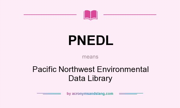What does PNEDL mean? It stands for Pacific Northwest Environmental Data Library
