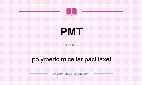 What does PMT mean? It stands for polymeric micellar paclitaxel