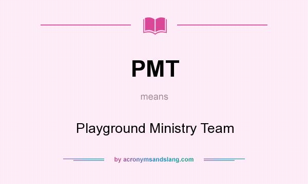 What does PMT mean? It stands for Playground Ministry Team