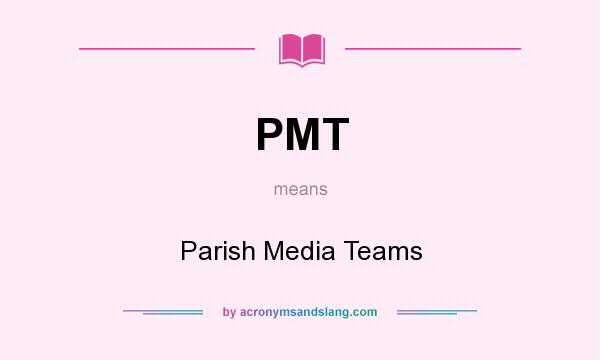 What does PMT mean? It stands for Parish Media Teams