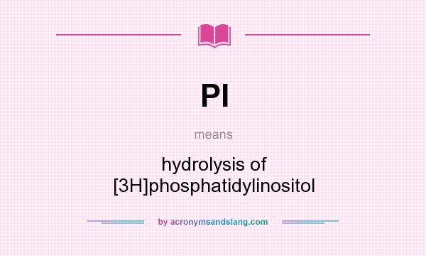 What does PI mean? It stands for hydrolysis of [3H]phosphatidylinositol