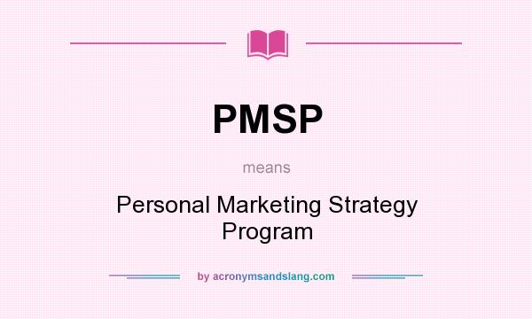 What does PMSP mean? It stands for Personal Marketing Strategy Program