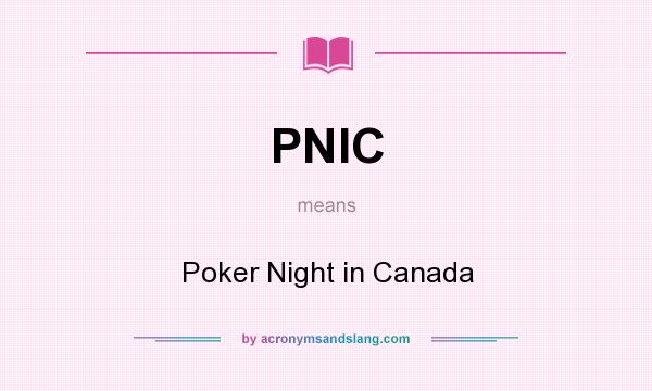 What does PNIC mean? It stands for Poker Night in Canada