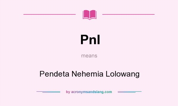 What does Pnl mean? It stands for Pendeta Nehemia Lolowang