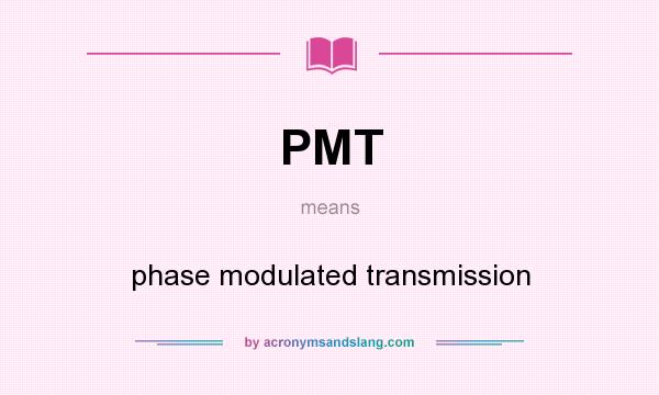 What does PMT mean? It stands for phase modulated transmission