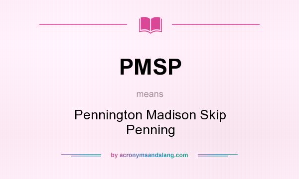 What does PMSP mean? It stands for Pennington Madison Skip Penning