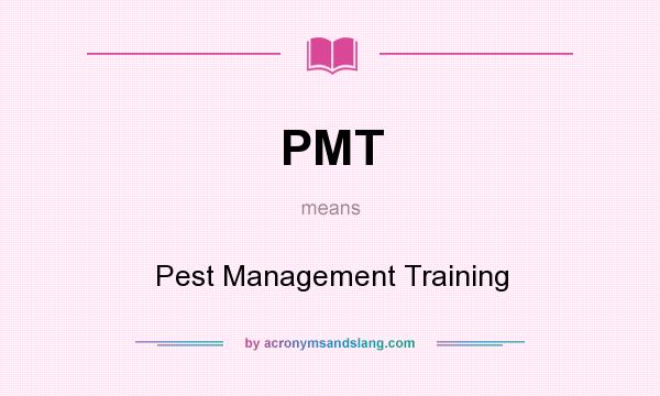What does PMT mean? It stands for Pest Management Training