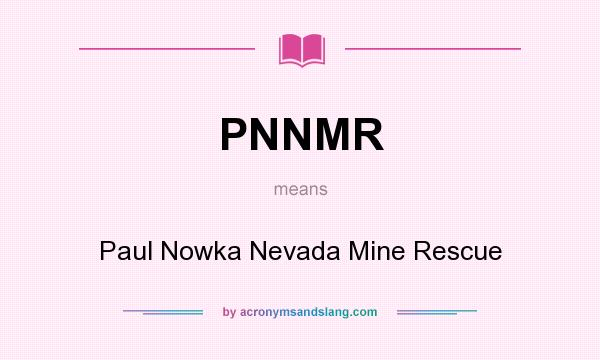What does PNNMR mean? It stands for Paul Nowka Nevada Mine Rescue