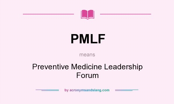 What does PMLF mean? It stands for Preventive Medicine Leadership Forum