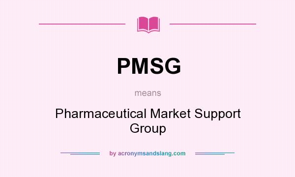 What does PMSG mean? It stands for Pharmaceutical Market Support Group