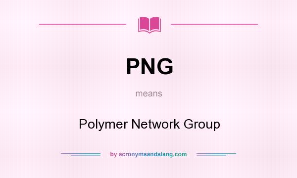 What does PNG mean? It stands for Polymer Network Group