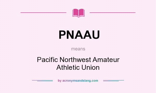 What does PNAAU mean? It stands for Pacific Northwest Amateur Athletic Union