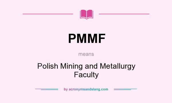 What does PMMF mean? It stands for Polish Mining and Metallurgy Faculty