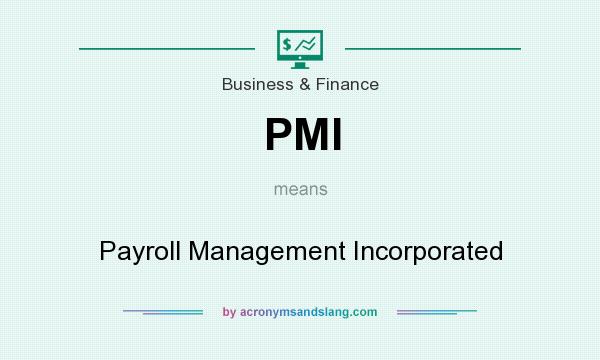 What does PMI mean? It stands for Payroll Management Incorporated