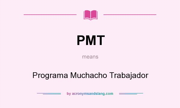 What does PMT mean? It stands for Programa Muchacho Trabajador