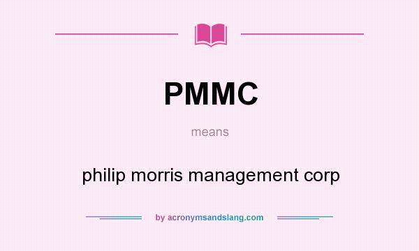 What does PMMC mean? It stands for philip morris management corp