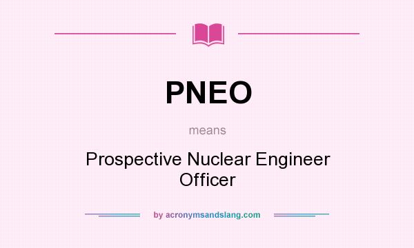 What does PNEO mean? It stands for Prospective Nuclear Engineer Officer