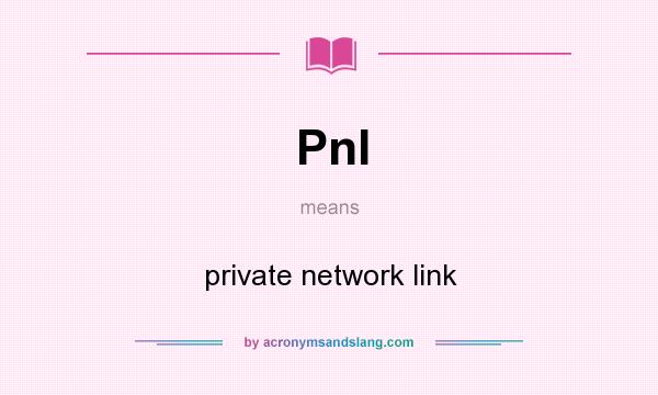 What does Pnl mean? It stands for private network link
