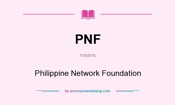 What does PNF mean? It stands for Philippine Network Foundation