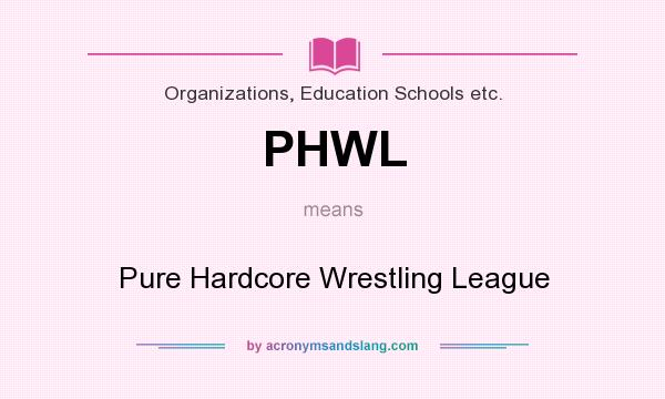 What does PHWL mean? It stands for Pure Hardcore Wrestling League