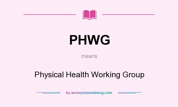 What does PHWG mean? It stands for Physical Health Working Group