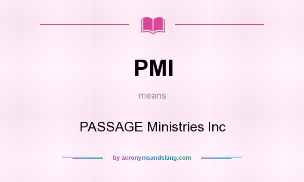 What does PMI mean? It stands for PASSAGE Ministries Inc