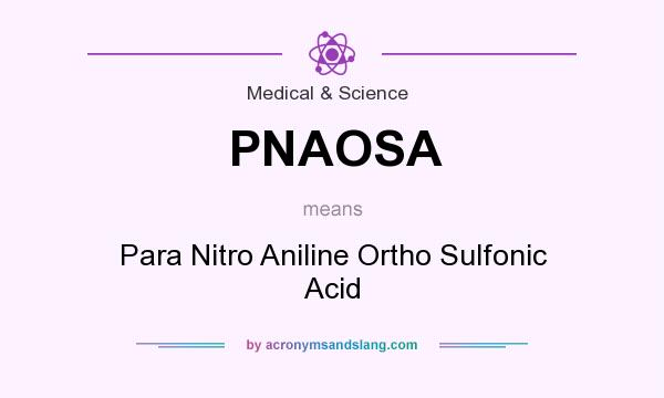 What does PNAOSA mean? It stands for Para Nitro Aniline Ortho Sulfonic Acid