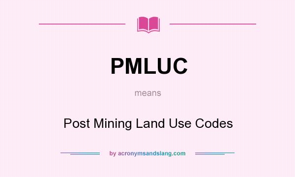 What does PMLUC mean? It stands for Post Mining Land Use Codes