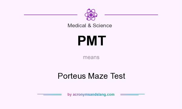 What does PMT mean? It stands for Porteus Maze Test
