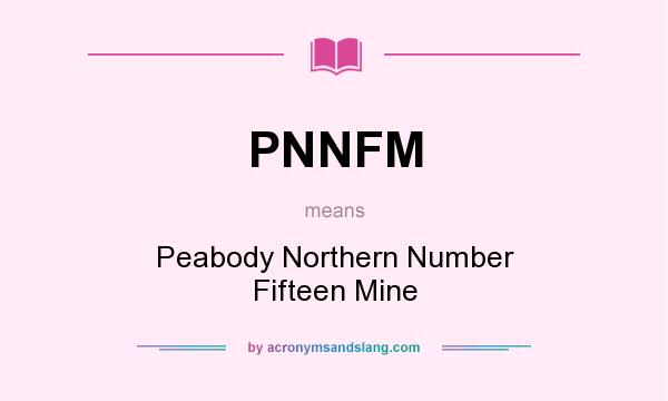 What does PNNFM mean? It stands for Peabody Northern Number Fifteen Mine