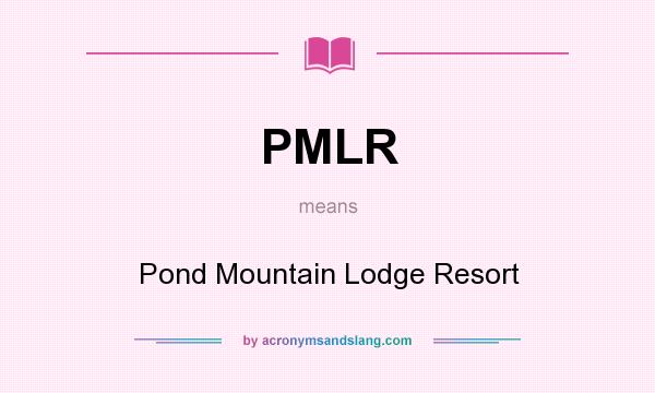 What does PMLR mean? It stands for Pond Mountain Lodge Resort