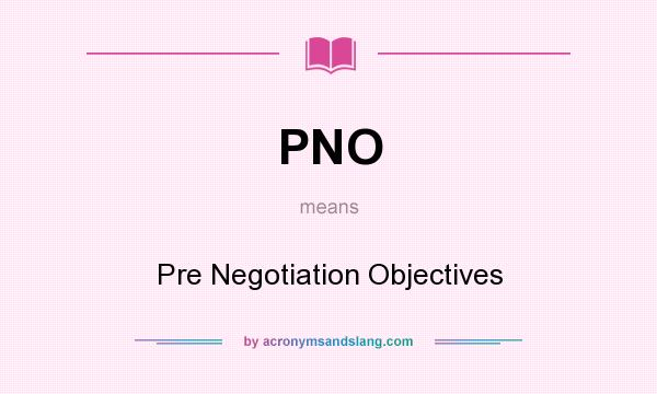 What does PNO mean? It stands for Pre Negotiation Objectives