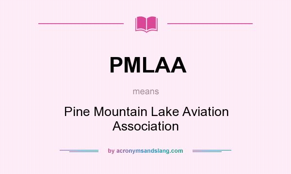 What does PMLAA mean? It stands for Pine Mountain Lake Aviation Association