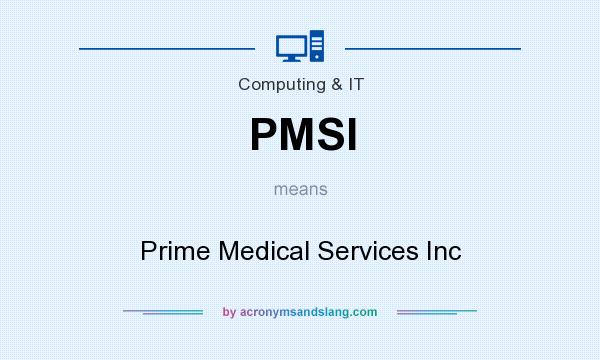 What does PMSI mean? It stands for Prime Medical Services Inc