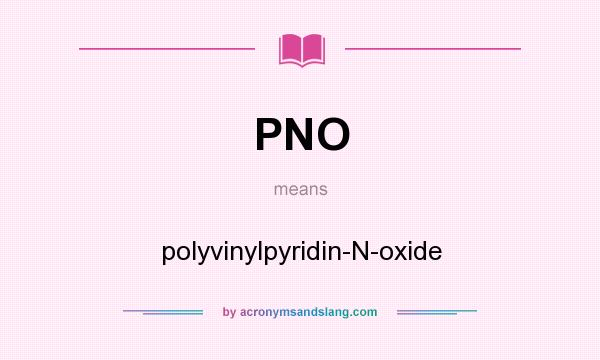 What does PNO mean? It stands for polyvinylpyridin-N-oxide