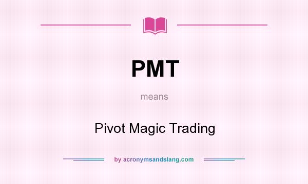 What does PMT mean? It stands for Pivot Magic Trading