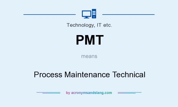 What does PMT mean? It stands for Process Maintenance Technical