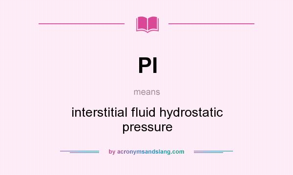 What does PI mean? It stands for interstitial fluid hydrostatic pressure