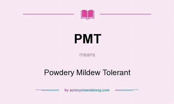 What does PMT mean? It stands for Powdery Mildew Tolerant