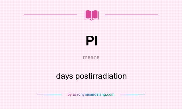 What does PI mean? It stands for days postirradiation