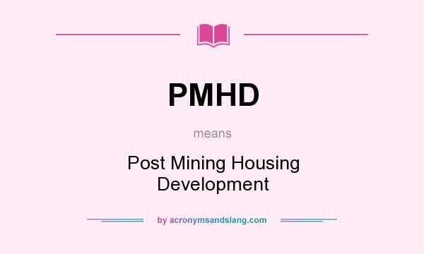 What does PMHD mean? It stands for Post Mining Housing Development