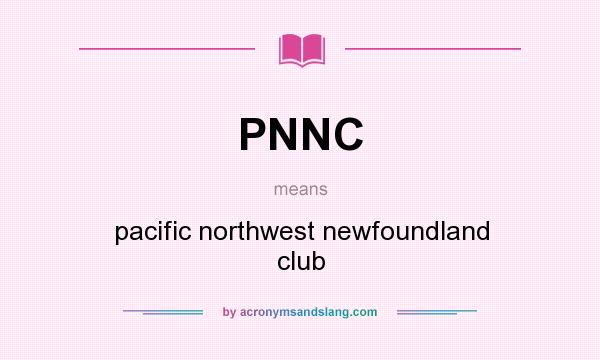 What does PNNC mean? It stands for pacific northwest newfoundland club