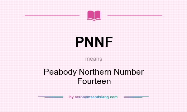 What does PNNF mean? It stands for Peabody Northern Number Fourteen