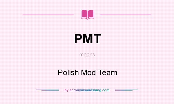 What does PMT mean? It stands for Polish Mod Team