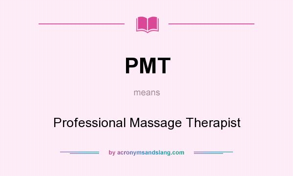 What does PMT mean? It stands for Professional Massage Therapist
