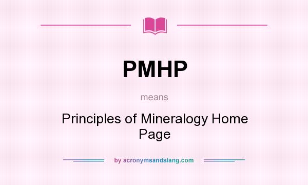 What does PMHP mean? It stands for Principles of Mineralogy Home Page