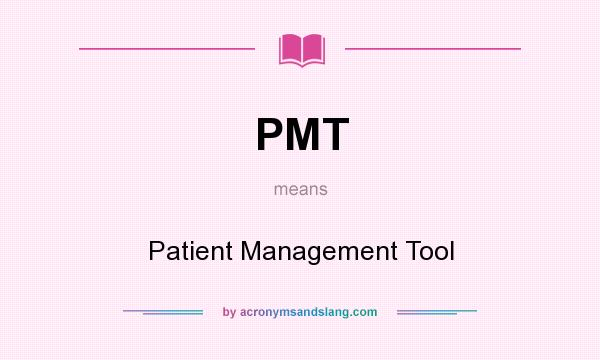 What does PMT mean? It stands for Patient Management Tool