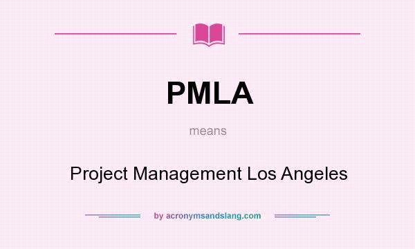 What does PMLA mean? It stands for Project Management Los Angeles