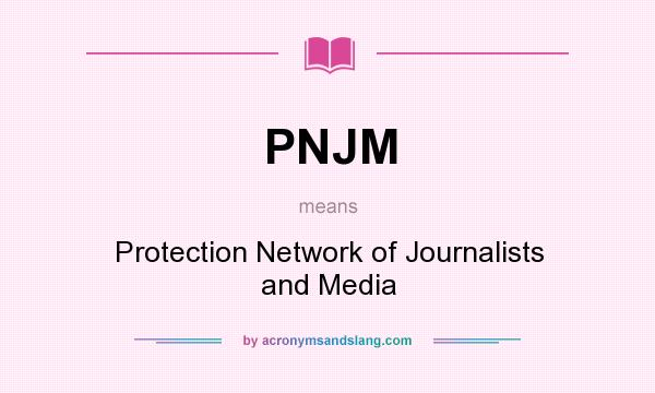 What does PNJM mean? It stands for Protection Network of Journalists and Media